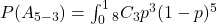 \\ P(A_{5-3}) = \int_0^1 _8C_3 p^3 (1-p)^5