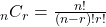 _nC_r = \frac{n!}{(n-r)!r!}