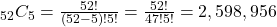 _{52}C_5 = \frac{52!}{(52-5)!5!} = \frac{52!}{47!5!} =  2,598,956