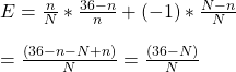 E = \frac{n}{N}*\frac{36 - n}{n} + (-1)*\frac{N-n}{N} \\ \\ = \frac{(36 - n - N + n)}{N} = \frac{(36 - N)}{N}