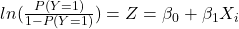 ln(\frac{P(Y = 1)}{1 - P(Y = 1)}) = Z = \beta_0 + \beta_1 X_i