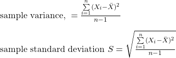 \\  \text{sample variance, }  = \frac{\sum\limits_{i = 1}^n(X_i - \bar{X})^2}{n -1} \\ \\ \text{sample standard deviation }S = \sqrt{\frac{\sum\limits_{i = 1}^n(X_i - \bar{X})^2}{n -1}}