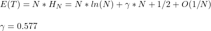 \\ E(T) = N * H_N = N*ln(N) + \gamma*N + 1/2 + O(1/N)\\ \\ \gamma = 0.577