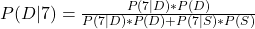 P(D|7) = \frac{P(7|D)*P(D)}{P(7|D)*P(D) + P(7|S)*P(S)}