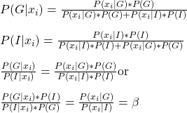 \\ P(G|x_i) = \frac{P(x_i|G)*P(G)}{P(x_i|G)*P(G) + P(x_i|I)*P(I)} \\ \\  P(I|x_i) = \frac{P(x_i|I)*P(I)}{P(x_i|I)*P(I) + P(x_i|G)*P(G)} \\ \\  \frac{P(G|x_i)}{P(I|x_i)} = \frac{P(x_i|G)*P(G)}{P(x_i|I)*P(I)} \text{or} \\ \\ \frac{P(G|x_i)*P(I)}{P(I|x_i)*P(G)} = \frac{P(x_i|G)}{P(x_i|I)} = \beta