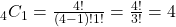 \\ _{4}C_1 = \frac{4!}{(4-1)!1!} = \frac{4!}{3!} = 4