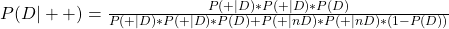 \\ P(D|++) = \frac{P(+|D)*P(+|D)*P(D)}{P(+|D)*P(+|D)*P(D) + P(+|nD)*P(+|nD)*(1-P(D))}