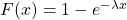 F(x) = 1-  e^{-\lambda x}