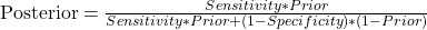 \text{Posterior} = \frac{Sensitivity *  Prior}{Sensitivity *  Prior + (1-Specificity)*(1- Prior)}