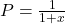 P = \frac{1}{1+x}