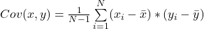 Cov(x,y) = \frac{1}{N-1}\sum\limits^{N}_{i = 1} (x_i - \bar{x}) * (y_i - \bar{y})