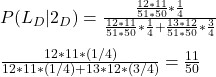 \\ P(L_D|2_D) = \frac{\frac{12*11}{51*50}*\frac{1}{4}}{\frac{12*11}{51*50}*\frac{1}{4} + \frac{13*12}{51*50}*\frac{3}{4}} \\ \\ \frac{12*11*(1/4)}{12*11*(1/4) + 13*12*(3/4)} = \frac{11}{50}