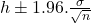 h \pm 1.96 . \frac{\sigma} {\sqrt{n}}