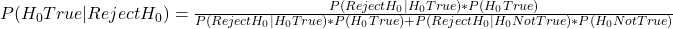 P(H_0 True | Reject H_0) = \frac{P(Reject H_0 | H_0  True) * P(H_0 True)} {P(Reject H_0 | H_0 True) * P(H_0 True) + P(Reject H_0 | H_0 Not True) * P(H_0 Not True)}