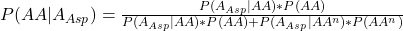 \\ P(AA|A_{Asp}) = \frac{P(A_{Asp}|AA) * P(AA)}{P(A_{Asp}|AA) * P(AA) + P(A_{Asp}|AA^n)* P(AA^n)}