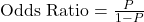 \text{Odds Ratio} = \frac{P}{1-P}