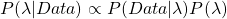 P(\lambda|Data) \propto P(Data|\lambda) P(\lambda)