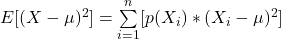 E[(X - \mu)^2] = \sum\limits_{i=1}^n [p(X_i)*(X_i - \mu)^2]