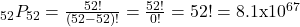 _{52}P_{52} = \frac{52!}{(52-52)!} = \frac{52!}{0!} = 52! = 8.1 \text{x}10^{67}