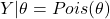 Y|\theta = Pois(\theta)