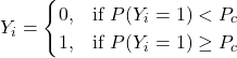 Y_i =     \begin{cases}       0, & \text{if } P(Y_i = 1) < P_c \\       1, & \text{if } P(Y_i = 1) \ge P_c     \end{cases}